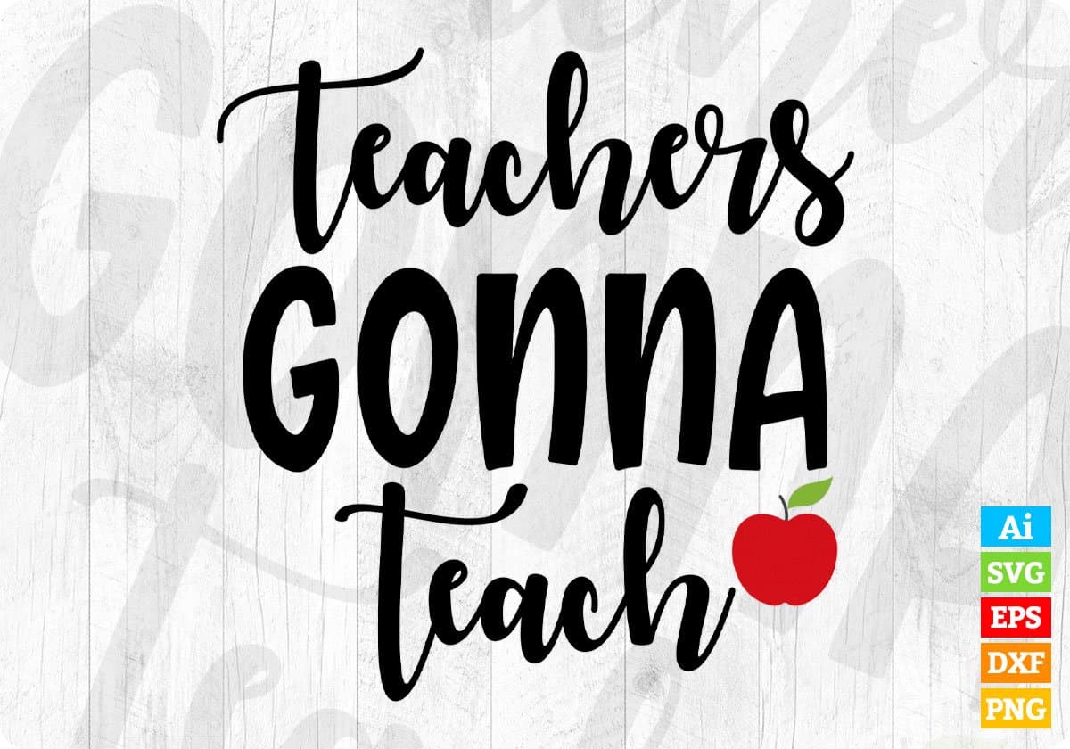 Teachers Gonna Teach Editable T shirt Design In Ai Png Svg Cutting Printable Files