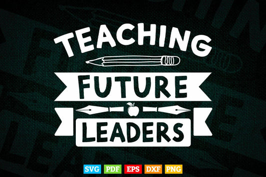 Teaching Future Leaders Teacher's Day Svg T shirt Design.