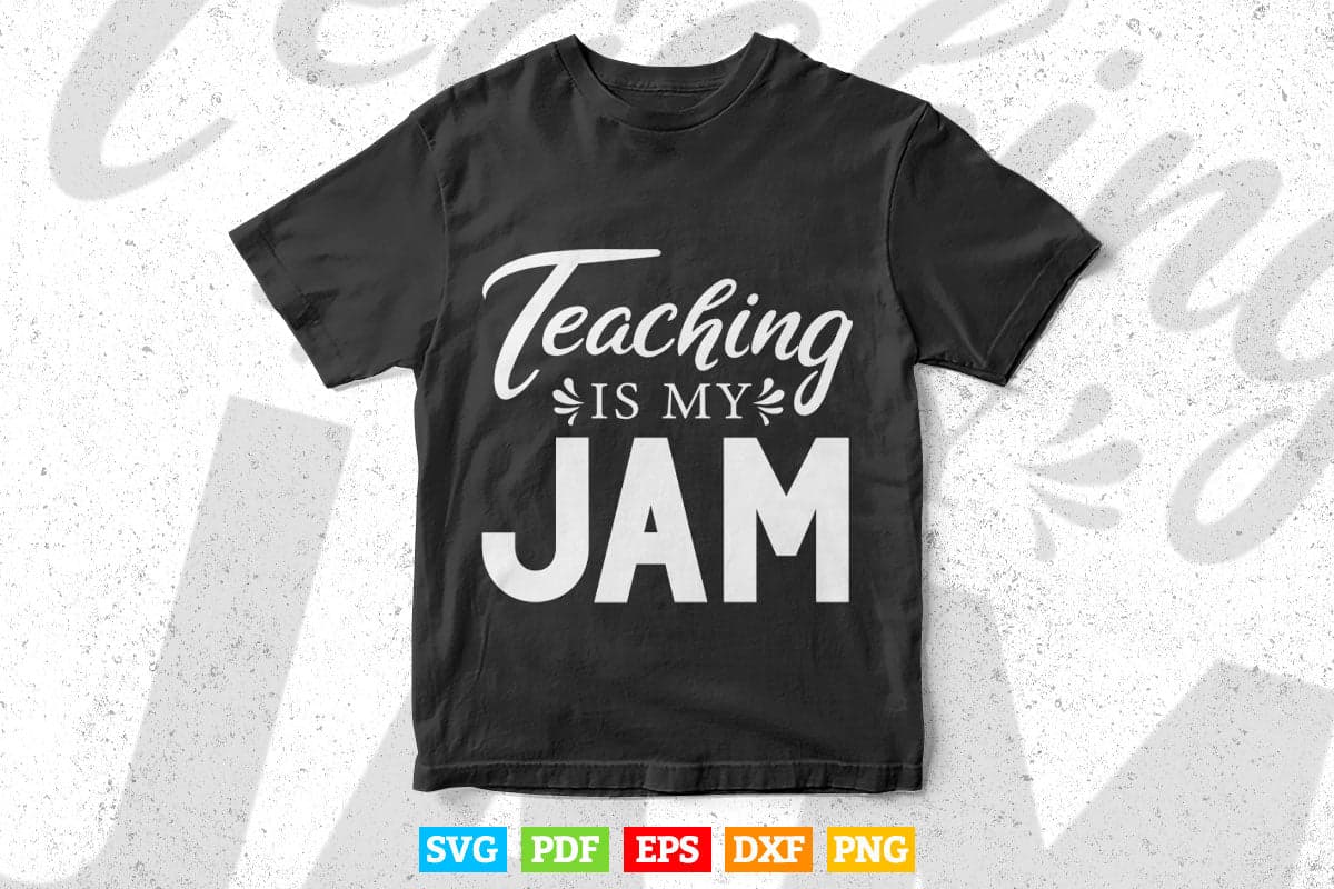 Teaching is My Jam Teachers Gift Svg T shirt Design.