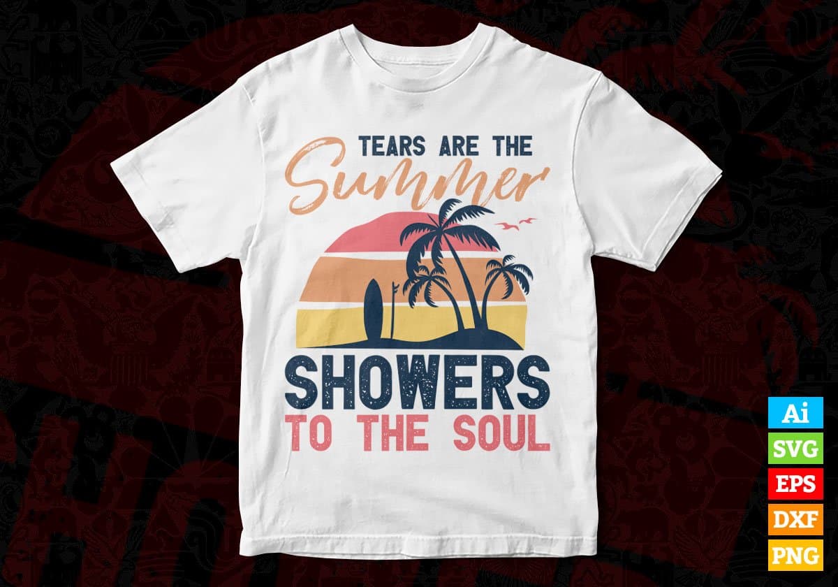 Tears Are The Summer Showers To The Soul Editable Vector T shirt Design In Svg Png Printable Files