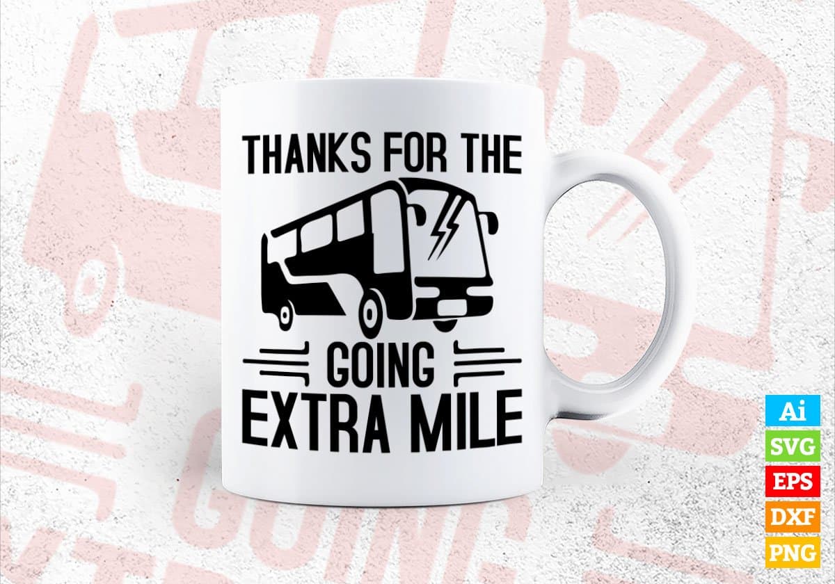 Thanks For The Going Extra Mile School Bus Driver Editable Vector T-shirt Design in Ai Svg Files