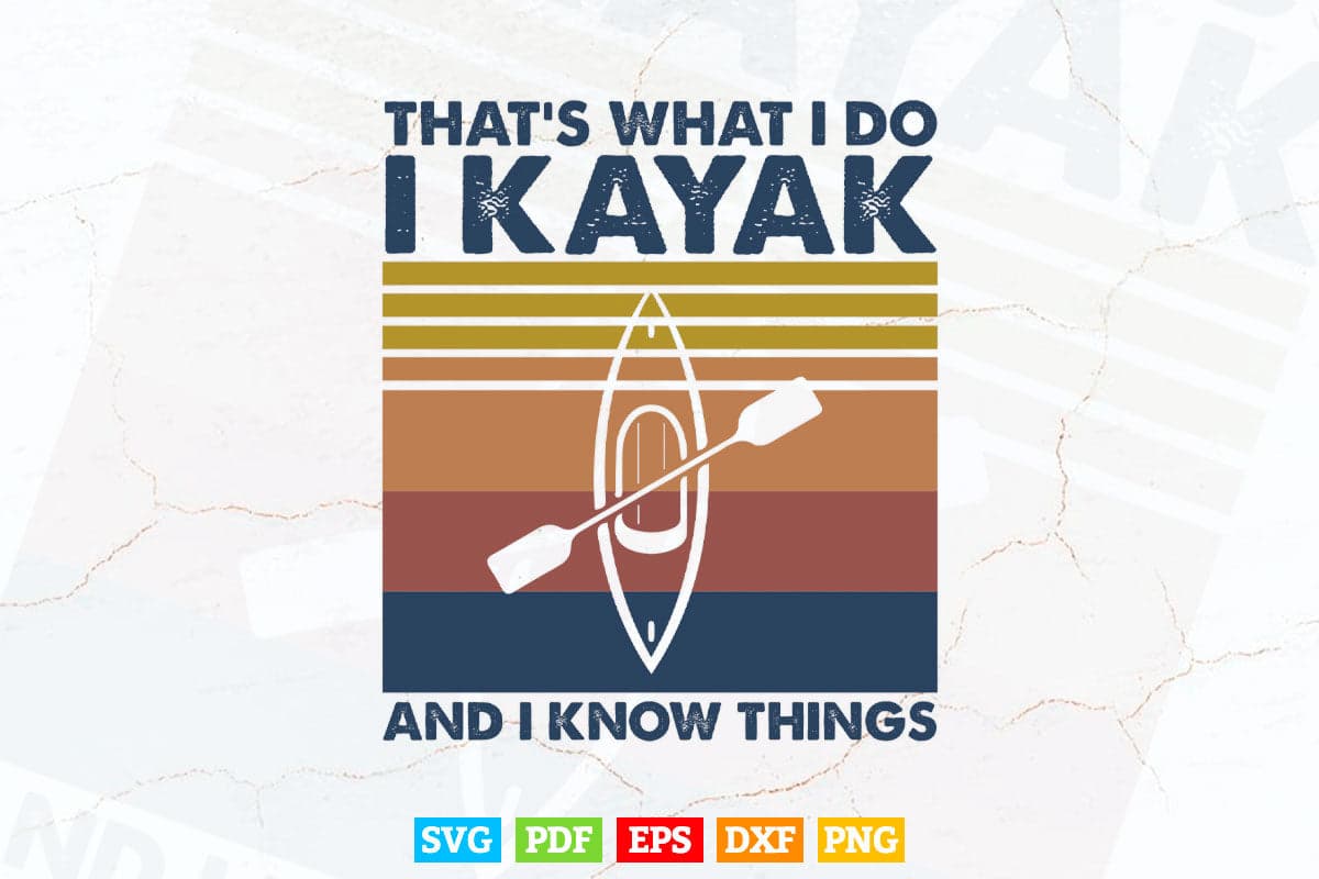 That's What I Do I Kayak and I Know Things Svg Cricut Files.