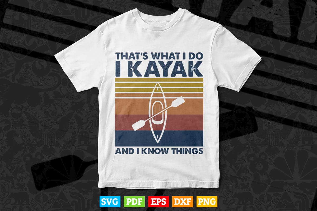 That's What I Do I Kayak and I Know Things Svg Cricut Files.