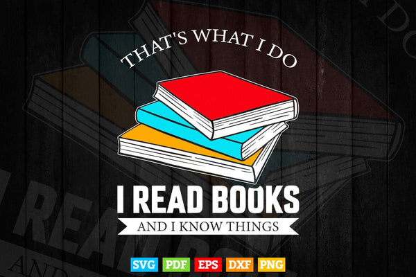 products/thats-what-i-do-read-books-and-i-know-things-reading-svg-png-cut-files-776.jpg