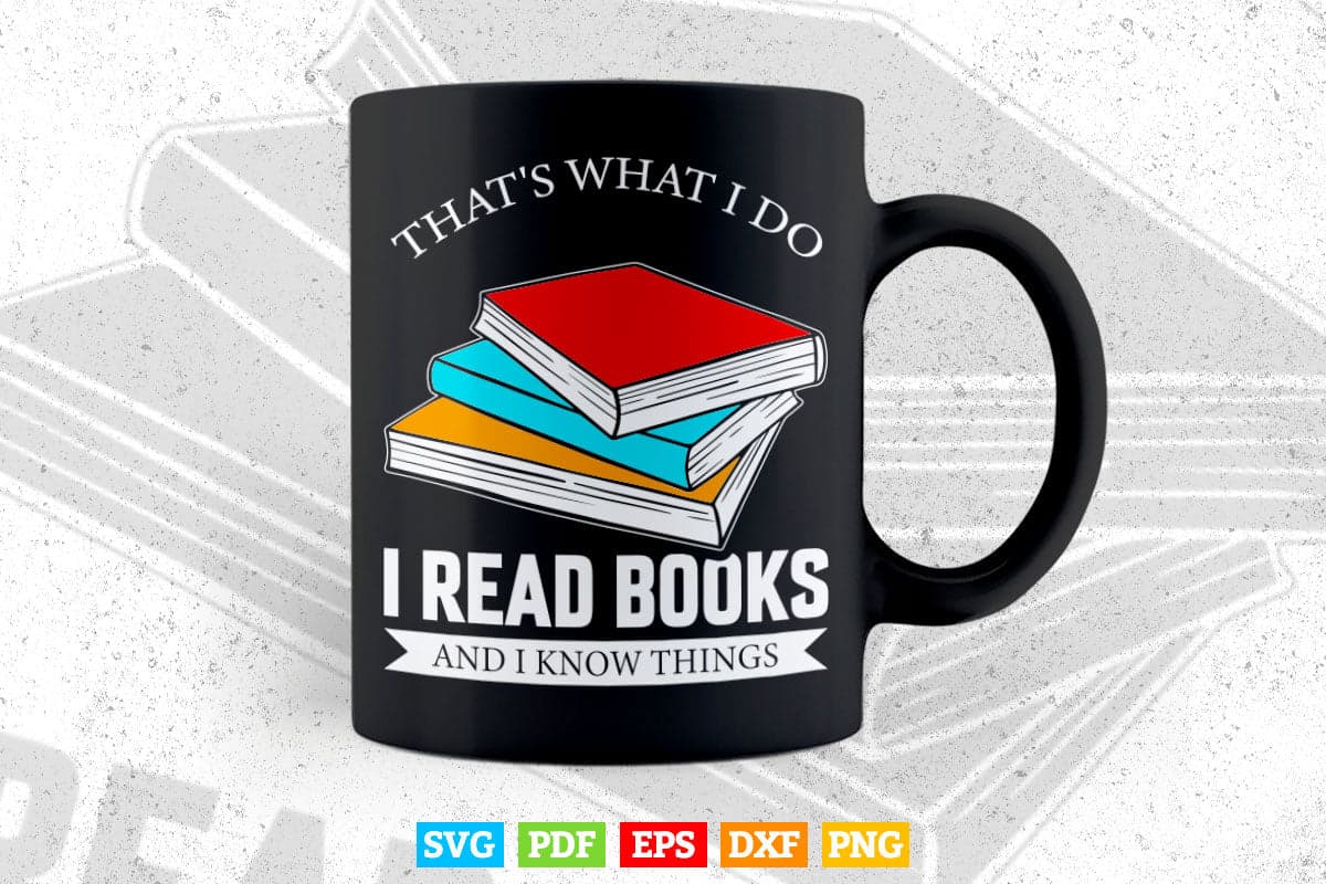 That's What i Do Read Books And I Know Things Reading Svg Png Cut Files.