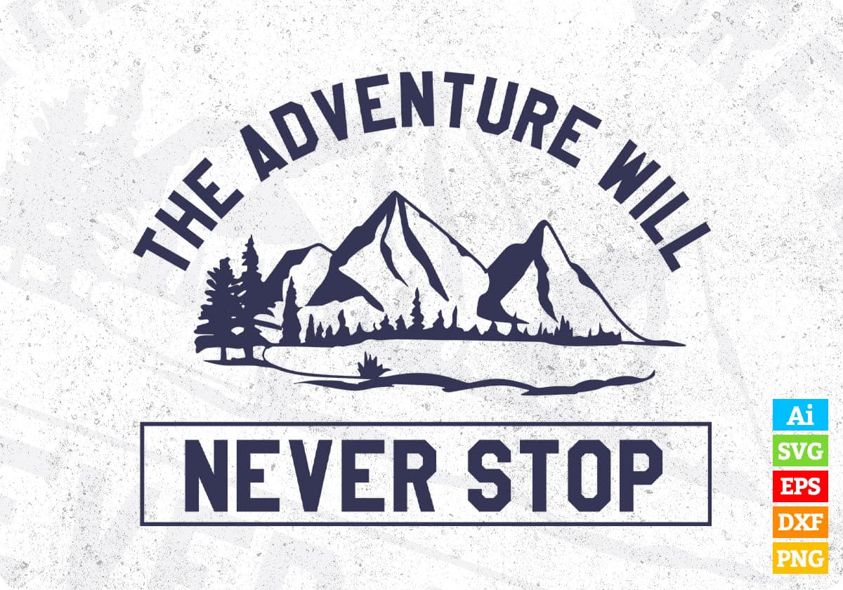 The Adventure Will Never Stop Mountain T shirt Design In Ai Svg Printable Files