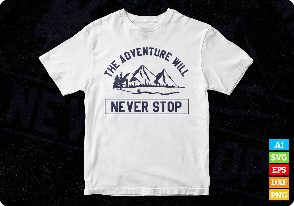 The Adventure Will Never Stop Mountain T shirt Design In Ai Svg Printable Files