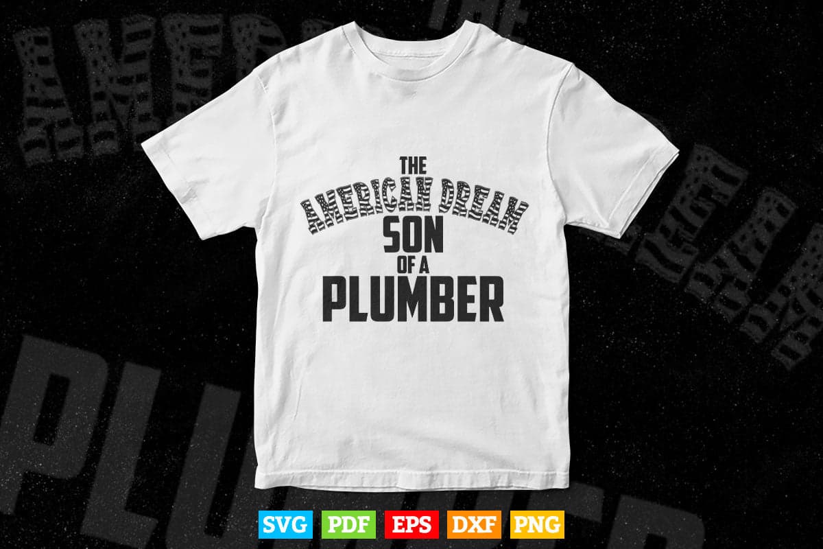 The American Dream Son of a Plumber Svg Png Cut Files.