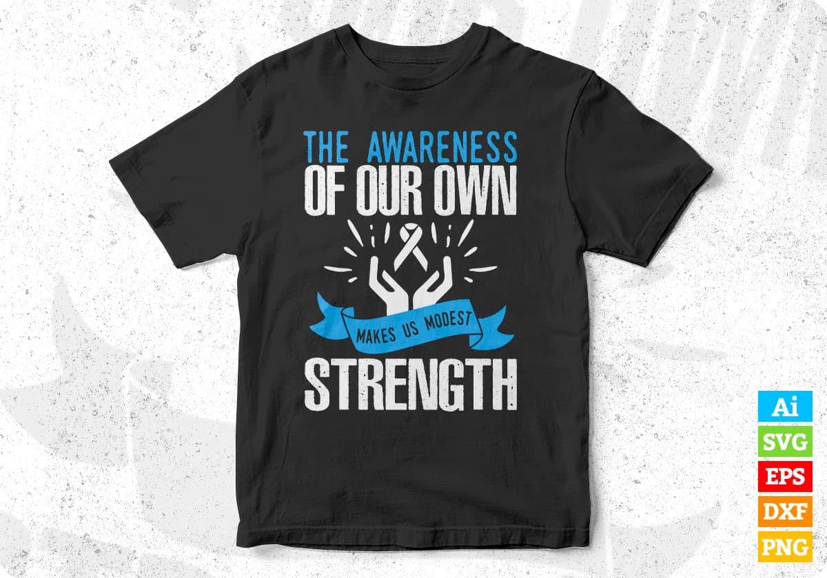 The Awareness Of Our Own Strength Makes Us Modest Editable T shirt Design In Ai Svg Files