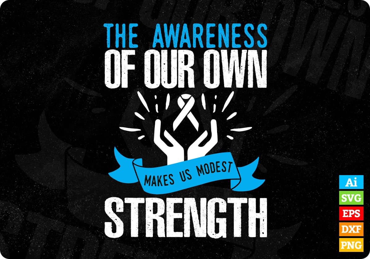 The Awareness Of Our Own Strength Makes Us Modest Editable T shirt Design In Ai Svg Files