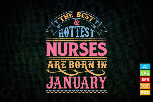 The Best and Hottest Nurse Are Born In January Vector T shirt Design in Ai Png Svg Files