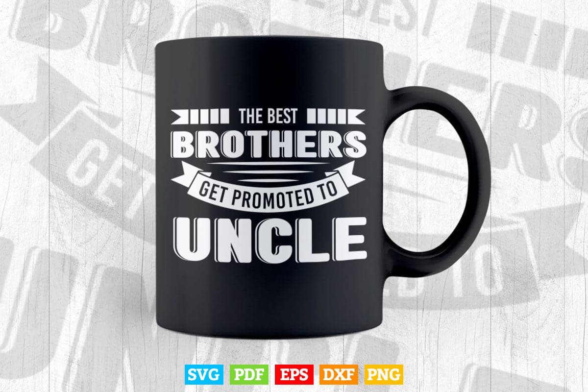 The Best Brothers Get Promoted to Uncle Svg Png Cut Files.