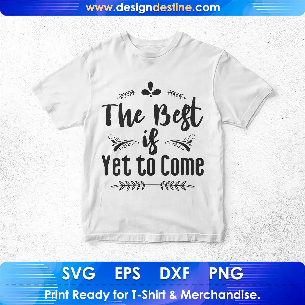The Best Is Yet To Come Inspirational T shirt Design In Png Svg Cutting Printable Files