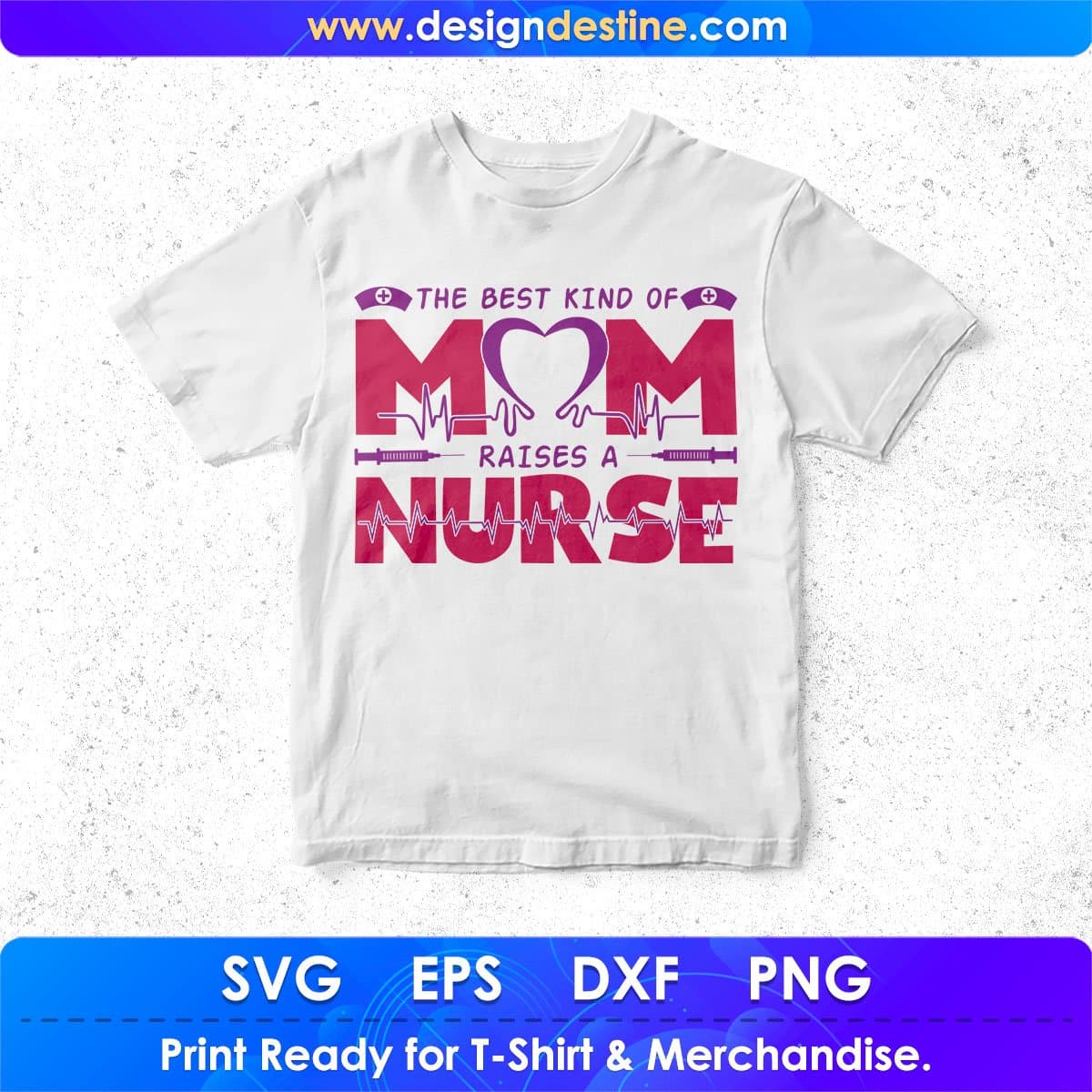 The Best Kid Of Mom Raises A Nurse T shirt Design In Svg Png Cutting Printable Files