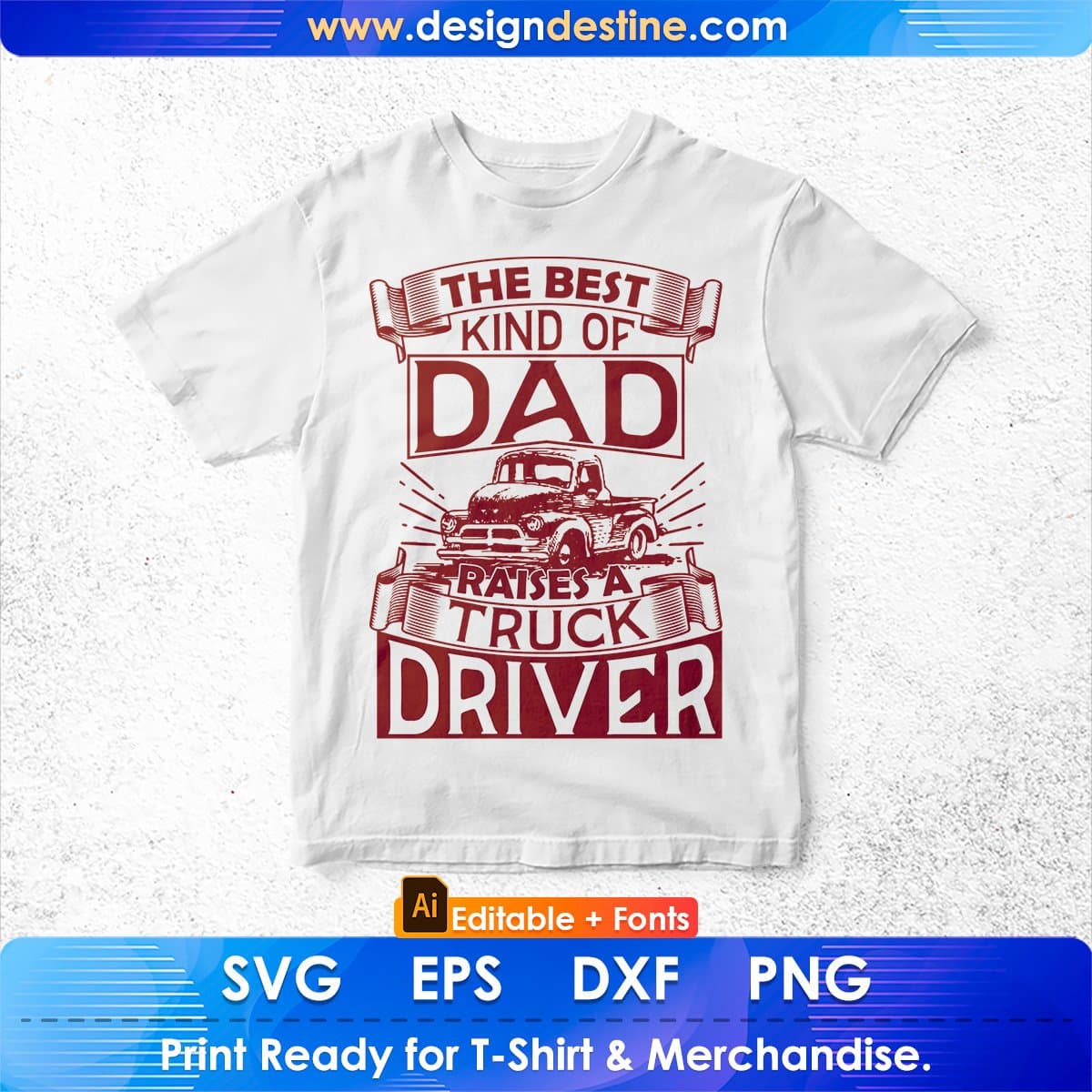 The Best Kind Of Dad Raises Truck Driver American Trucker Editable T shirt Design In Ai Svg Files