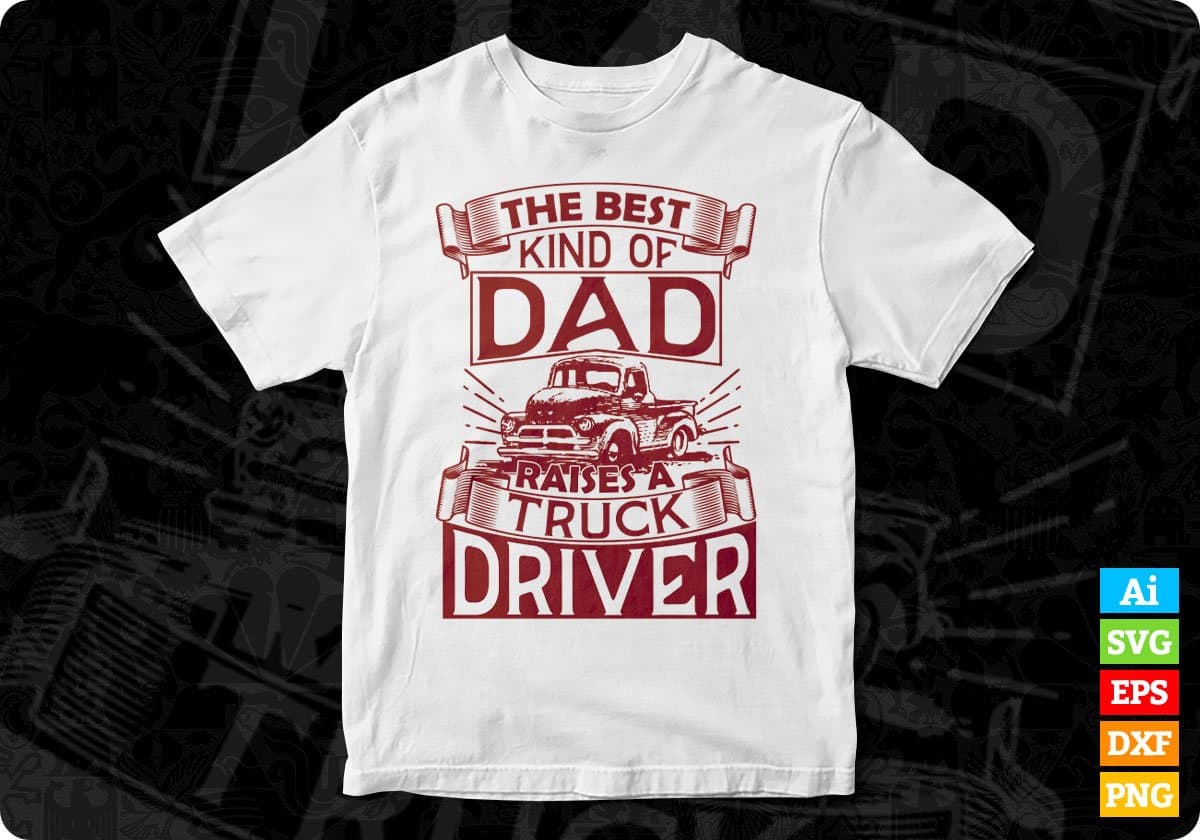 The Best Kind Of Dad Raises Truck Driver American Trucker Editable T shirt Design In Ai Svg Files
