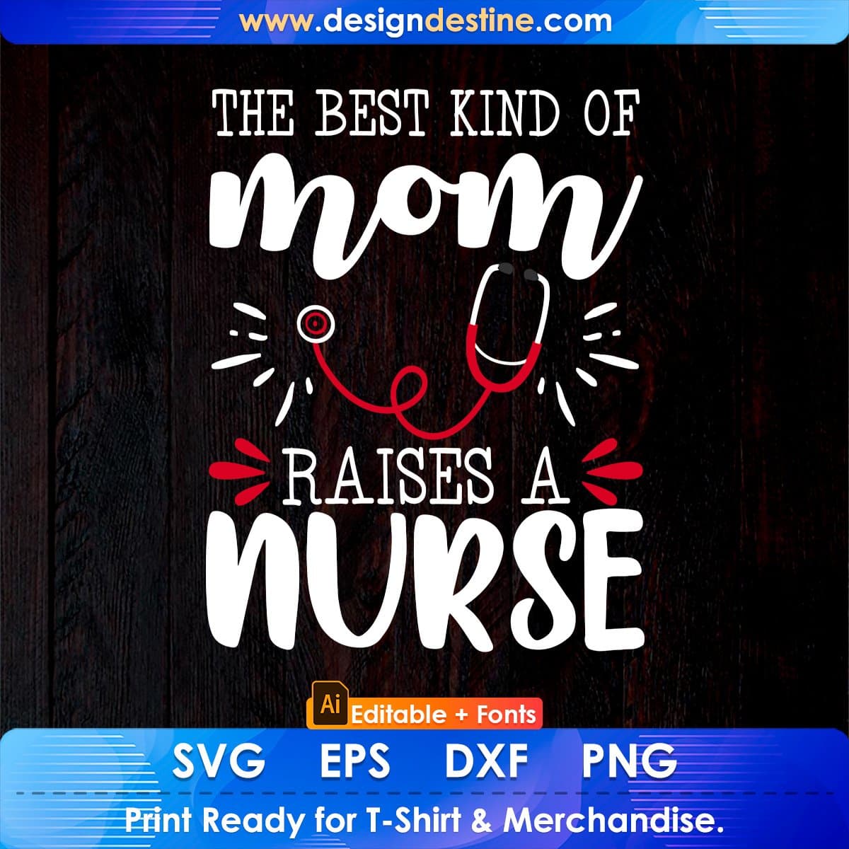 The Best Kind Of Mom Raises A Nurse Editable T shirt Design In Ai Svg Files