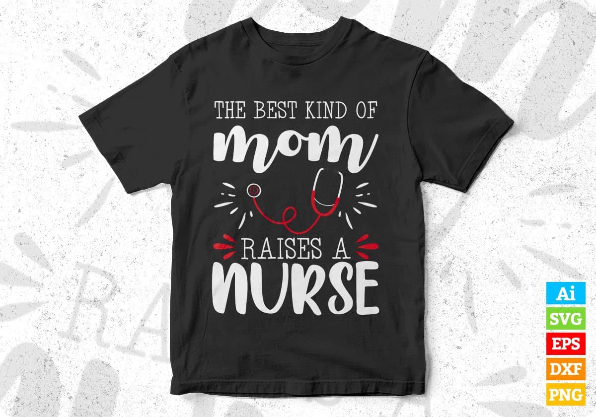 The Best Kind Of Mom Raises A Nurse Editable T shirt Design In Ai Svg Files