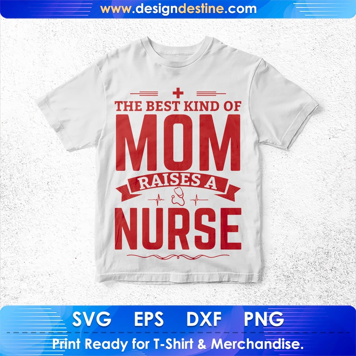 The Best Kind Of Mom Raises A Nurse T shirt Design In Svg Cutting Printable Files