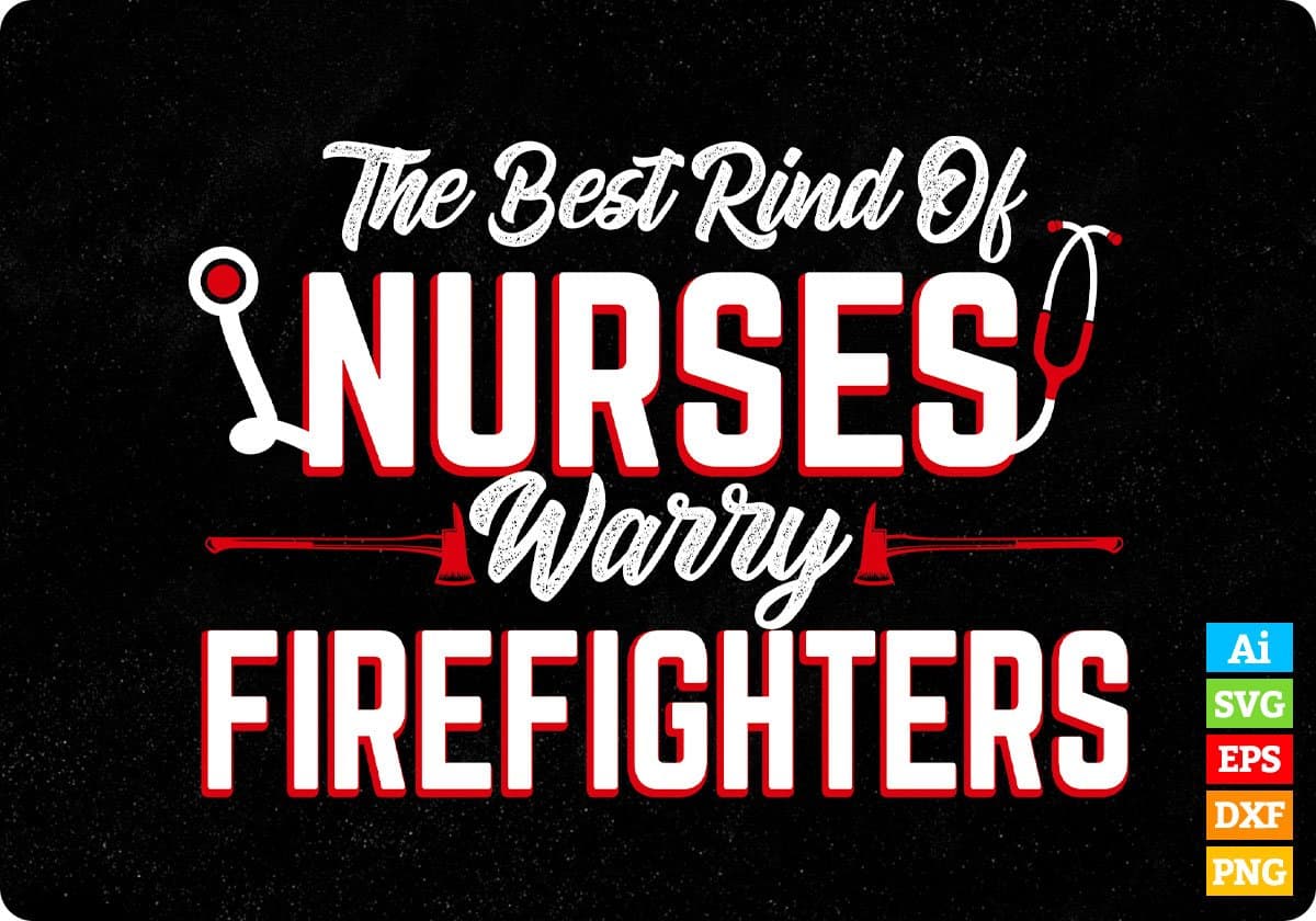 The Best Rind Of Nurses Warry Firefighters Editable T shirt Design In Ai Png Svg Cutting Printable Files