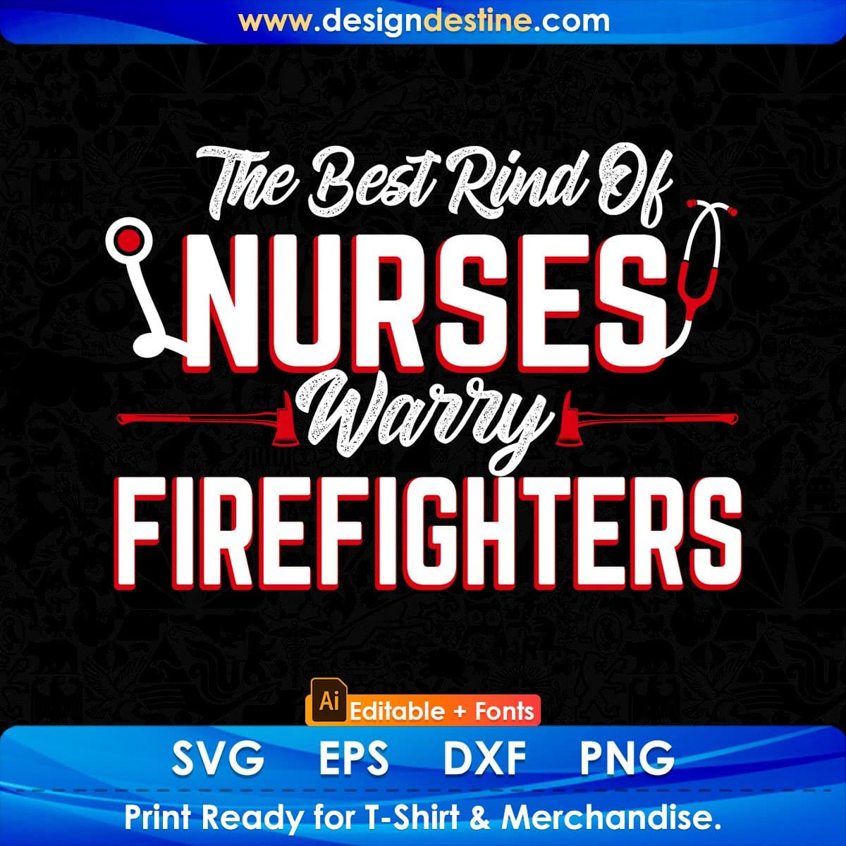 The Best Rind Of Nurses Warry Firefighters Editable T shirt Design In Ai Png Svg Cutting Printable Files