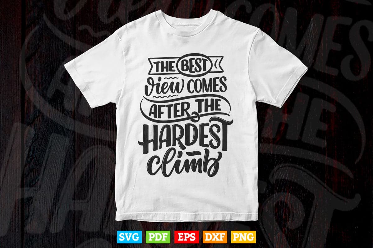 The Best View After The Hardest Adventures Calligraphy Svg T shirt Design.
