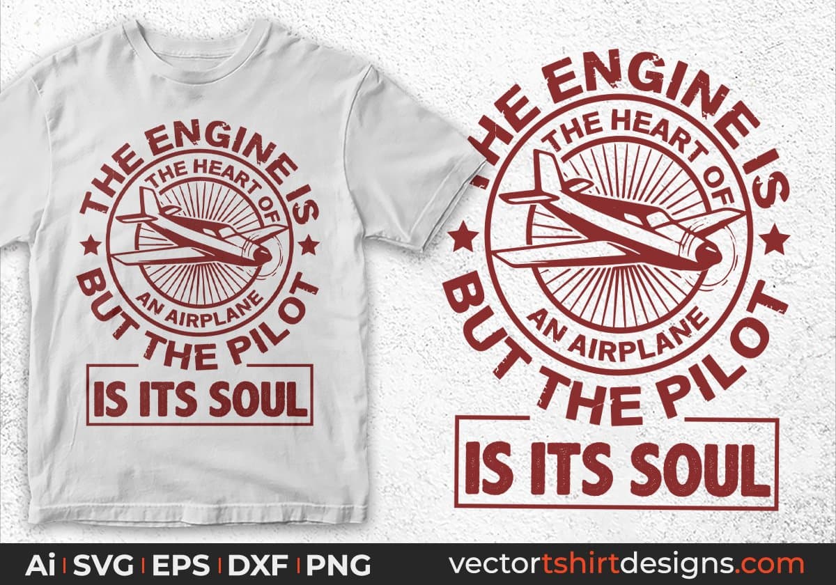 The Engine Is The Heart Of An Airplane But The Pilot Is It's Soul Air Force Editable T shirt Design Svg Cutting Printable Files