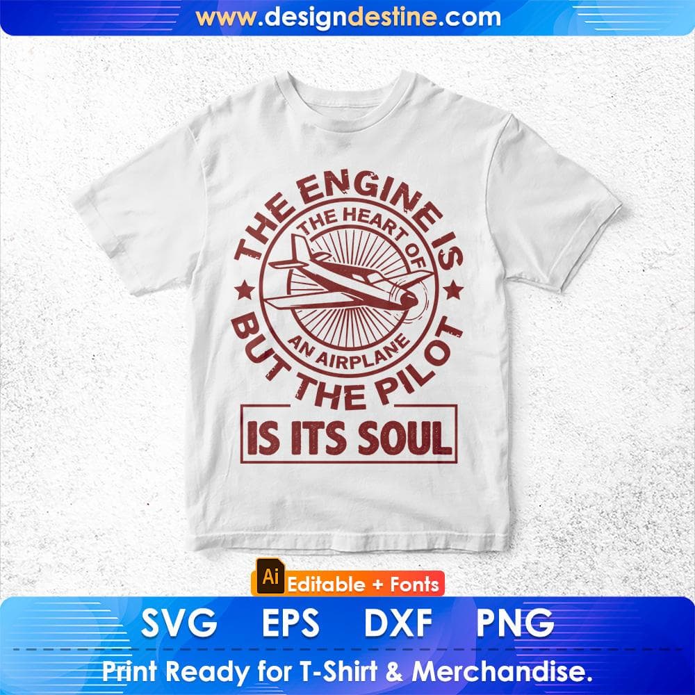 The Engine Is The Heart Of An Airplane But The Pilot Is It's Soul Air Force Editable T shirt Design Svg Cutting Printable Files