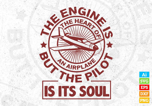 The Engine Is The Heart Of An Airplane But The Pilot Is It's Soul Air Force Editable T shirt Design Svg Cutting Printable Files