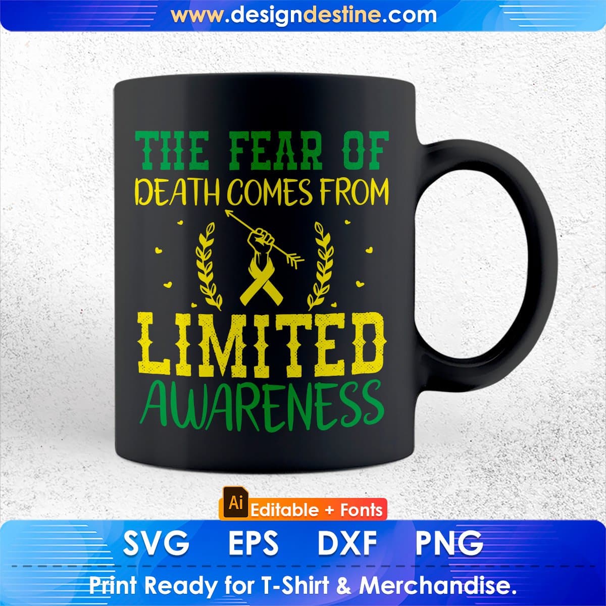 The Fear Of Death Comes From Limited Awareness Editable T shirt Design In Ai Svg Files