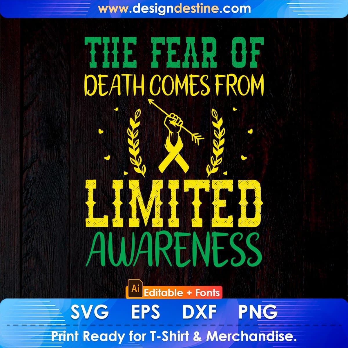 The Fear Of Death Comes From Limited Awareness Editable T shirt Design In Ai Svg Files