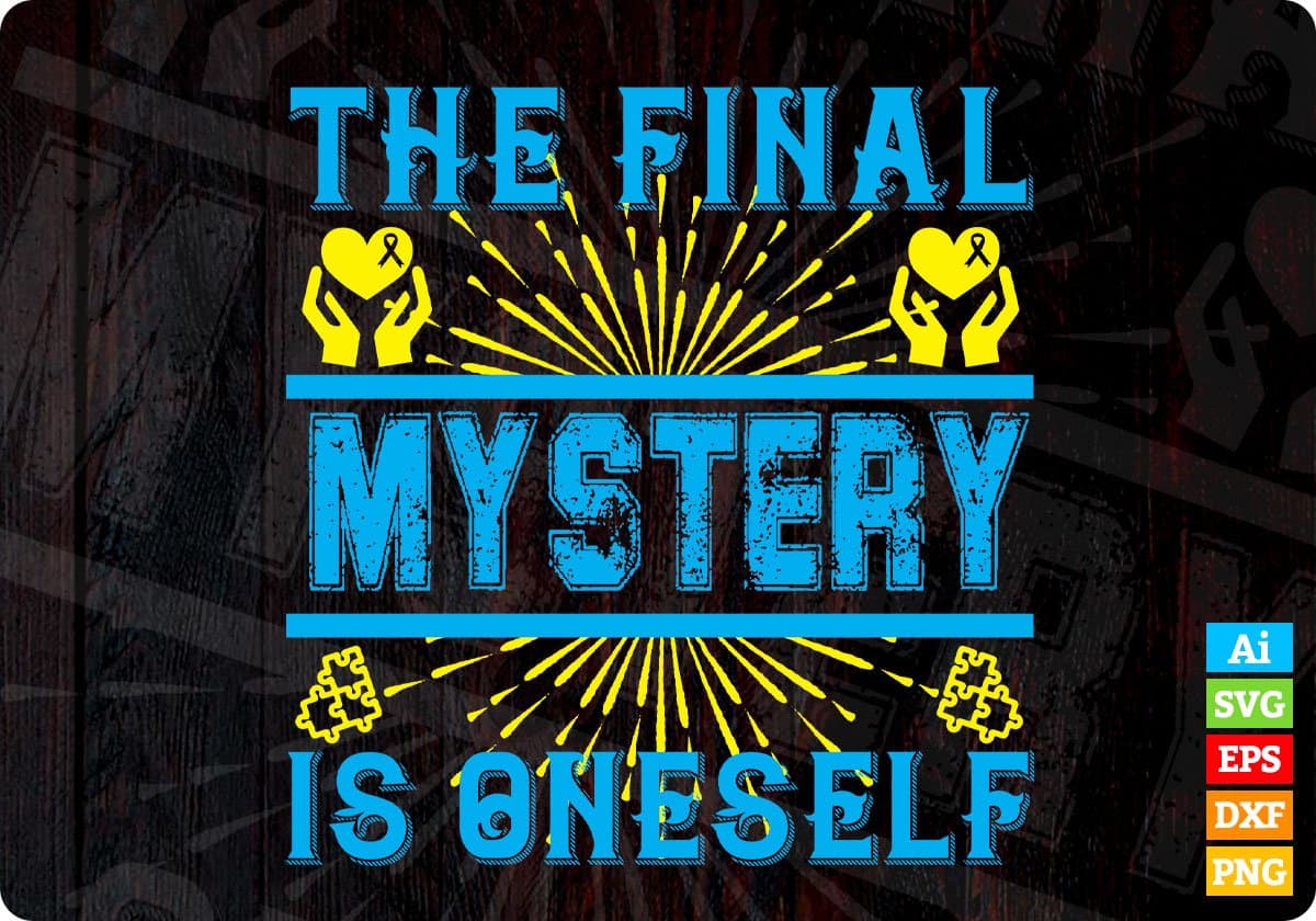 The Final Mystery Is Oneself Awareness Editable T shirt Design In Ai Svg Printable Files