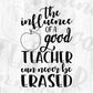 The Influence Of A Good Teacher Can Never Be Erased Editable T shirt Design In Ai Svg Png Cutting Printable Files