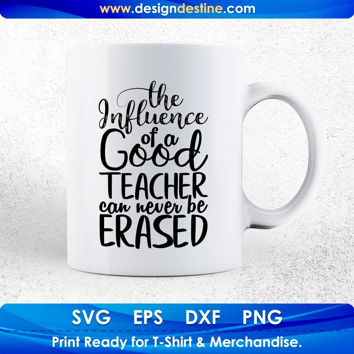 The Influence Of A Good Teacher Can Never Be Erased Quotes T shirt Design In Png Svg Printable Files