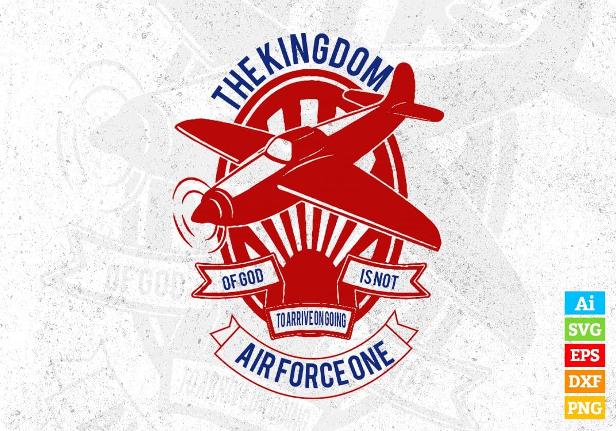 The Kingdom Of God Is Not Air Force One Editable T shirt Design Svg Cutting Printable Files