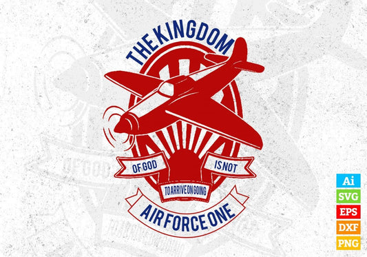 The Kingdom Of God Is Not Air Force One Editable T shirt Design Svg Cutting Printable Files