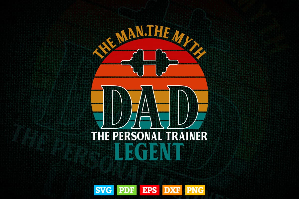 The Man Myth Legend Dad Personal Trainer Svg Digital Files.