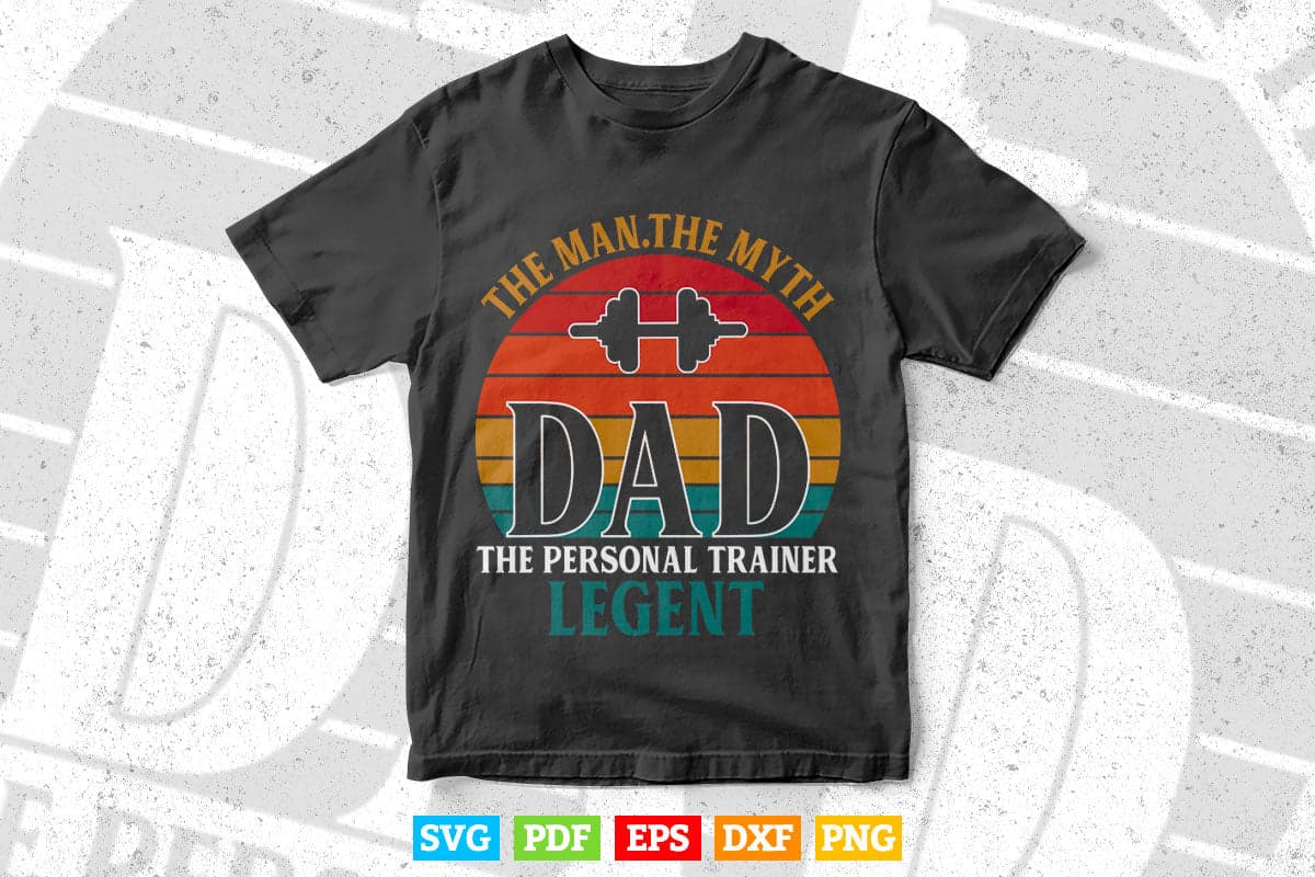 The Man Myth Legend Dad Personal Trainer Svg Digital Files.