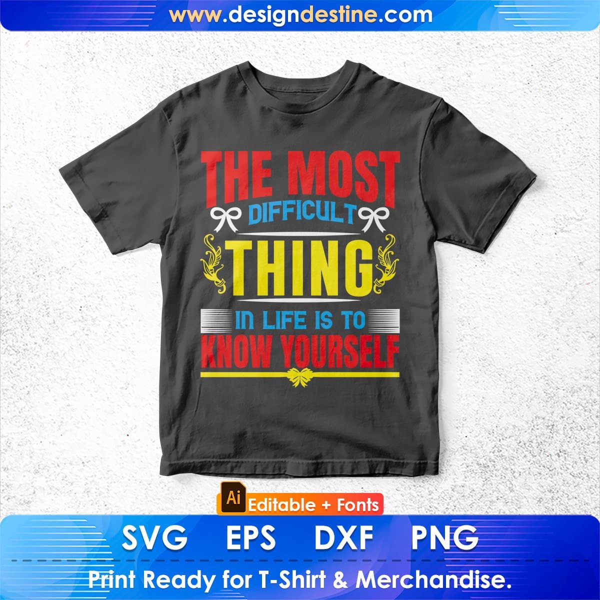 The Most Difficult Thing In Life Is To Know Yourself Editable T shirt Design In Ai Svg Files