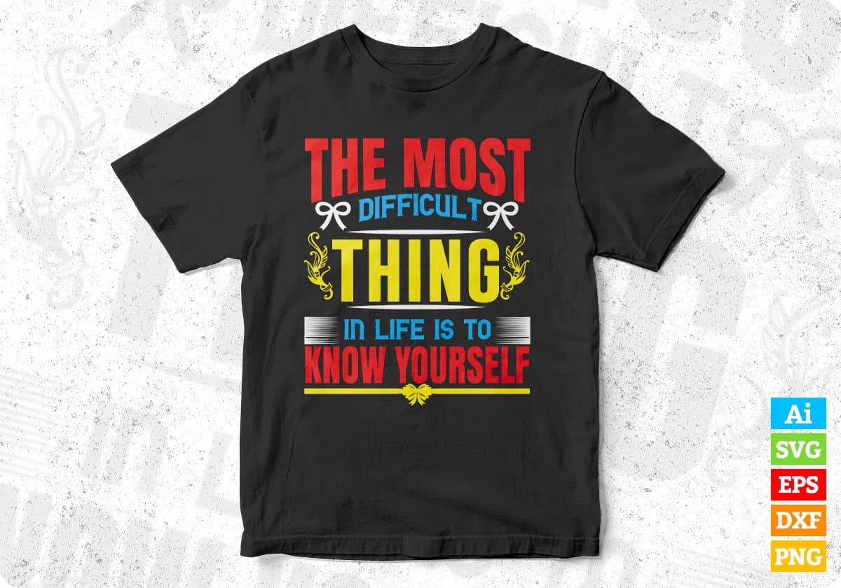 The Most Difficult Thing In Life Is To Know Yourself Editable T shirt Design In Ai Svg Files