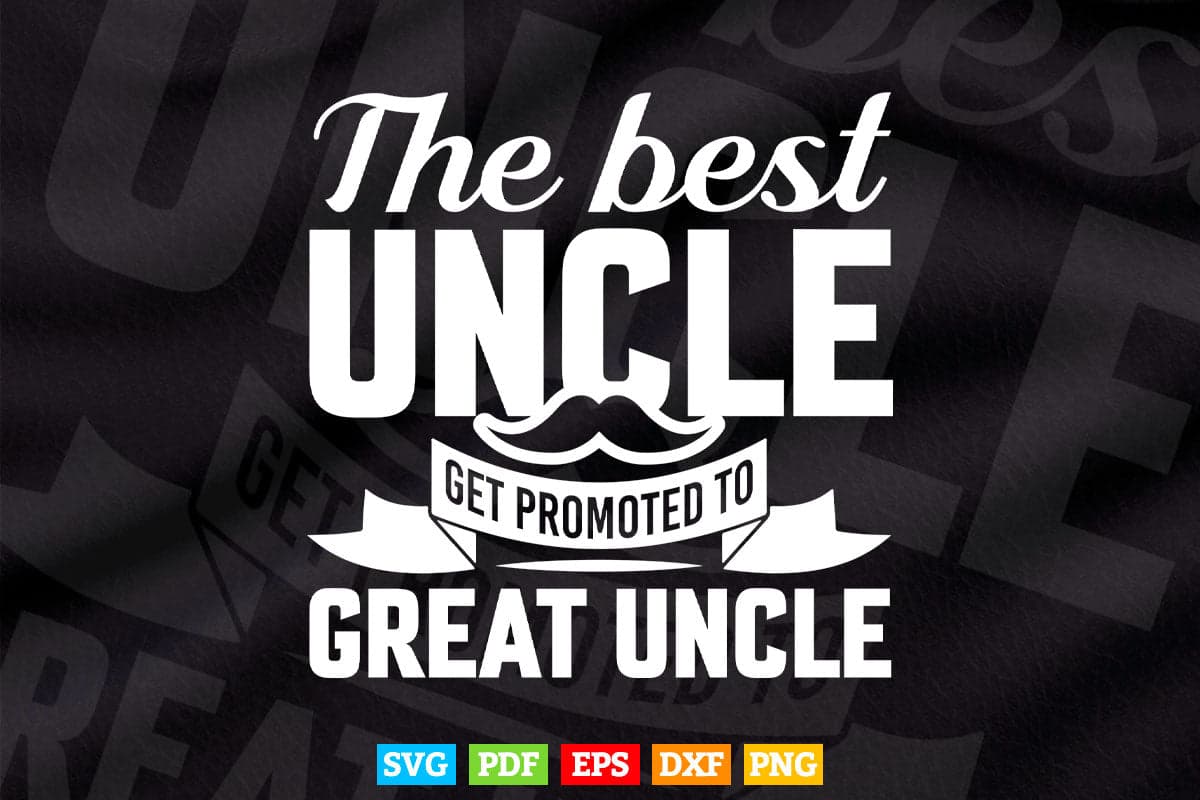 The Only Best Uncles Get Promoted to Great Uncle Svg Png Cut Files.