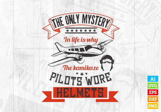 The Only Mystery In Life Is Why The Kamikaze Pilots Aviation Editable T shirt Design In Ai Svg Files