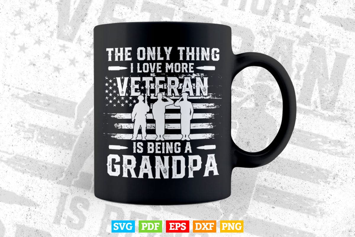 The Only Thing i love More Veteran Is being Grandpa 4th of July Svg T shirt Design.