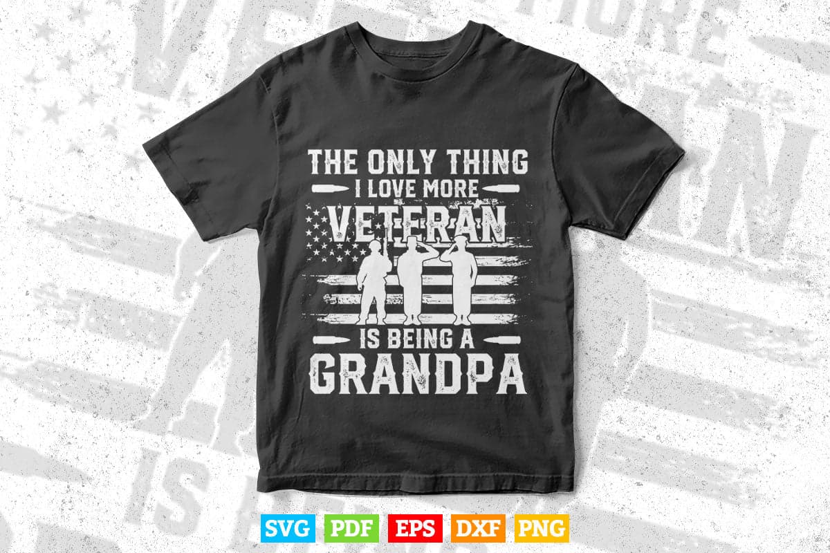 The Only Thing i love More Veteran Is being Grandpa 4th of July Svg T shirt Design.