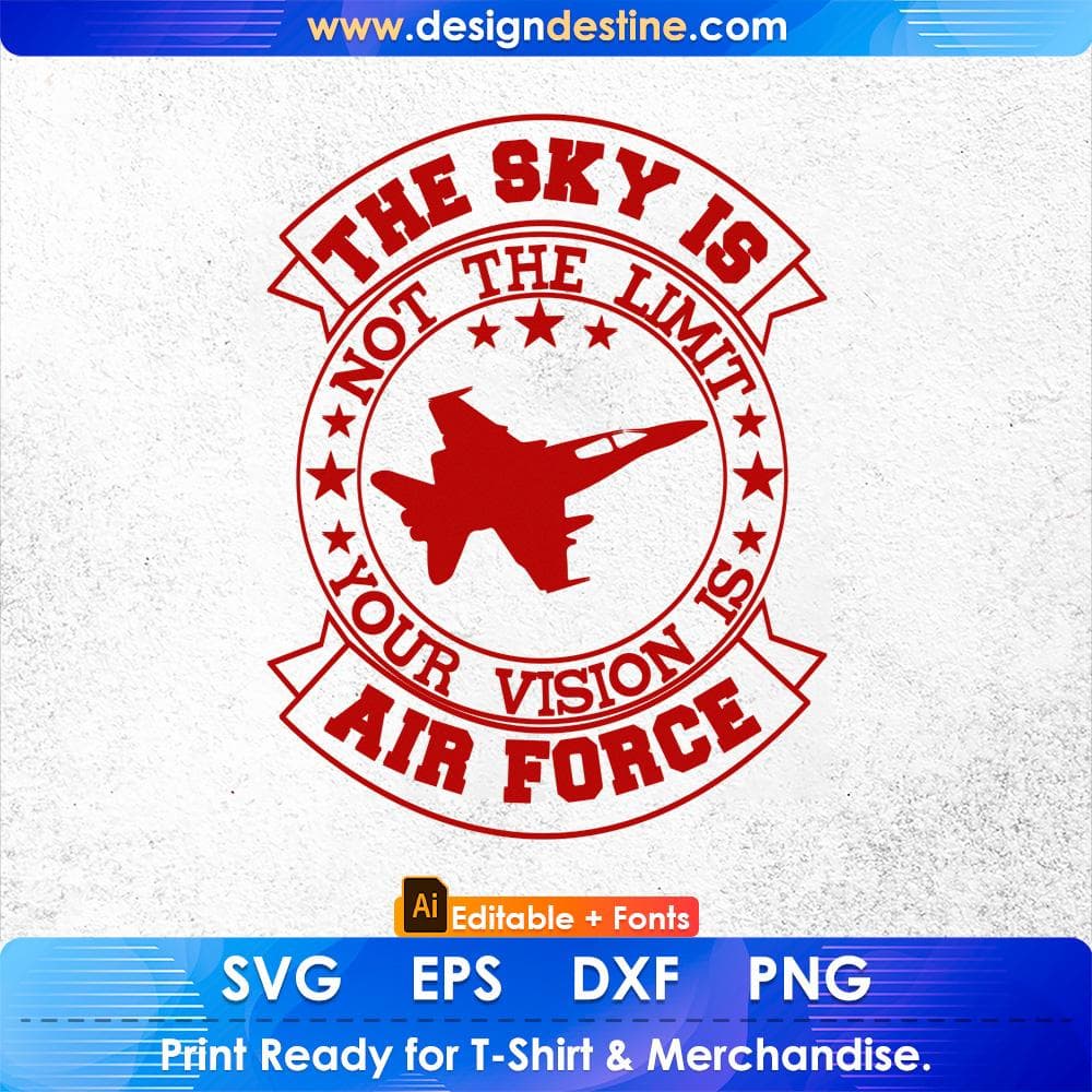 The Sky Is Not The Limit Your Vision Air Force Editable T shirt Design Svg Cutting Printable Files
