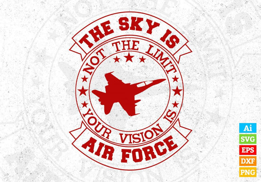 The Sky Is Not The Limit Your Vision Air Force Editable T shirt Design Svg Cutting Printable Files