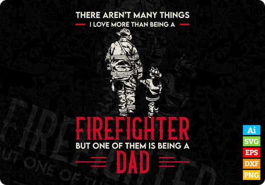 There Aren’t Many Things I Love More Than Being A Firefighter Editable T shirt Design In Ai Svg Cutting Printable Files
