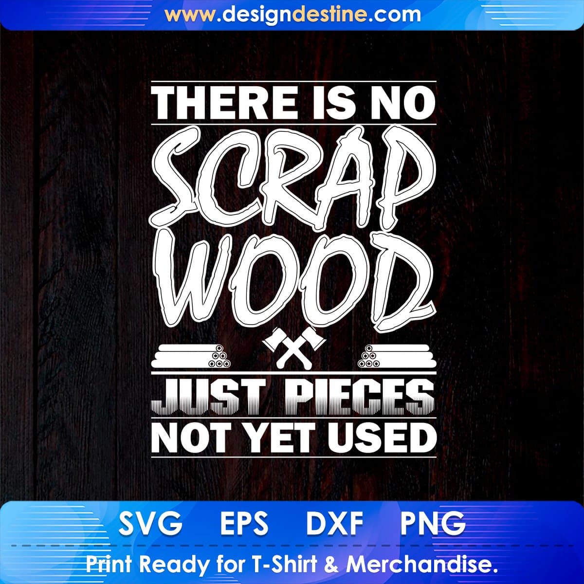 There Is No Scrap Wood Just Pieces Not Yet Used T shirt Design In Png Svg Printable Files