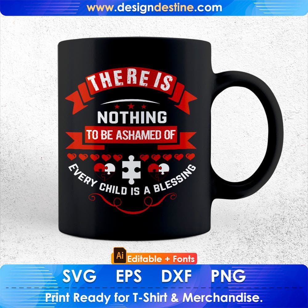 There Is Nothing To Be Ashamed Of Every Child Is A Blessing Autism Editable T shirt Design Svg Cutting Printable Files