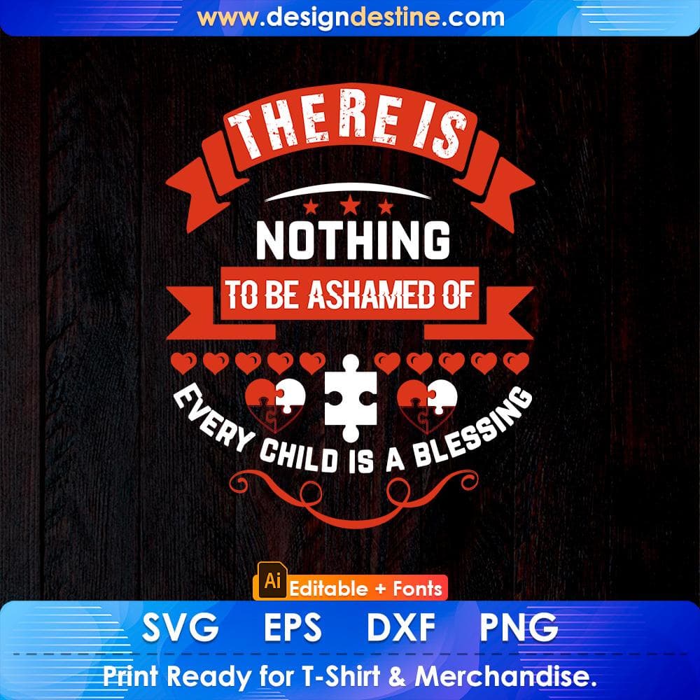 There Is Nothing To Be Ashamed Of Every Child Is A Blessing Autism Editable T shirt Design Svg Cutting Printable Files